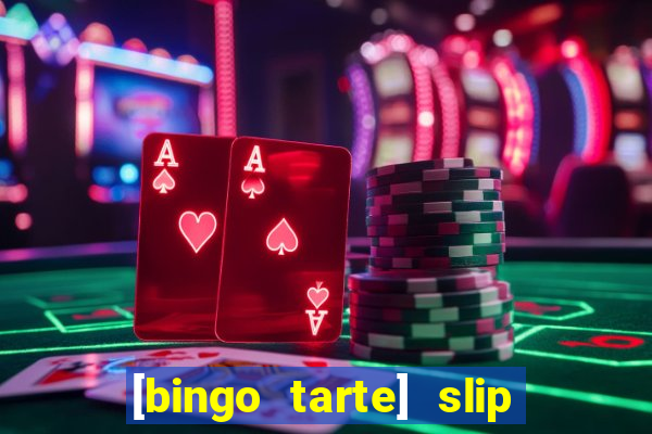 [bingo tarte] slip & stop